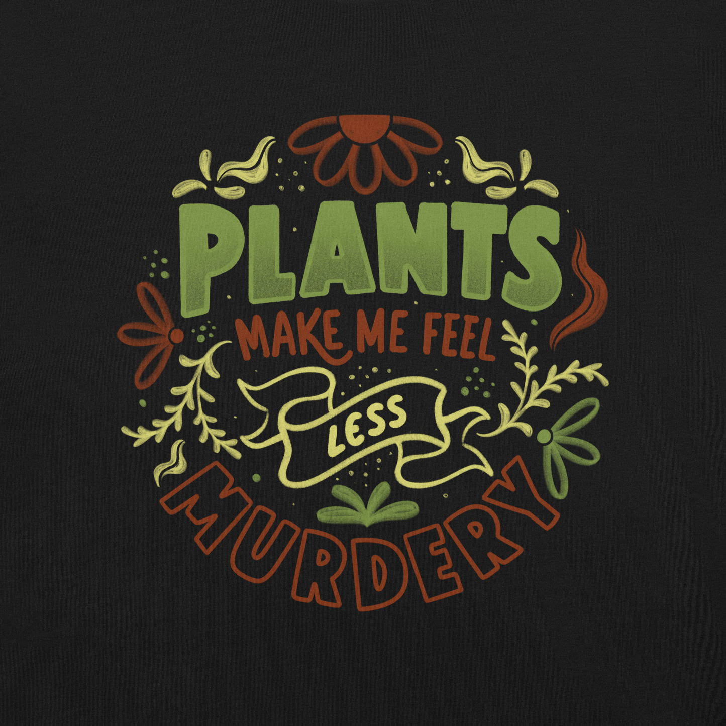 This design features leaves and flowers surrounding the bold and humorous phrase ‘Plants Make Me Feel Less Murdery’. It blends cute imagery with acerbic humour, capturing the idea that plants can soothe even the most chaotic moods. Ideal for plant parents who appreciate a clever and slightly sarcastic take on emotional honesty.