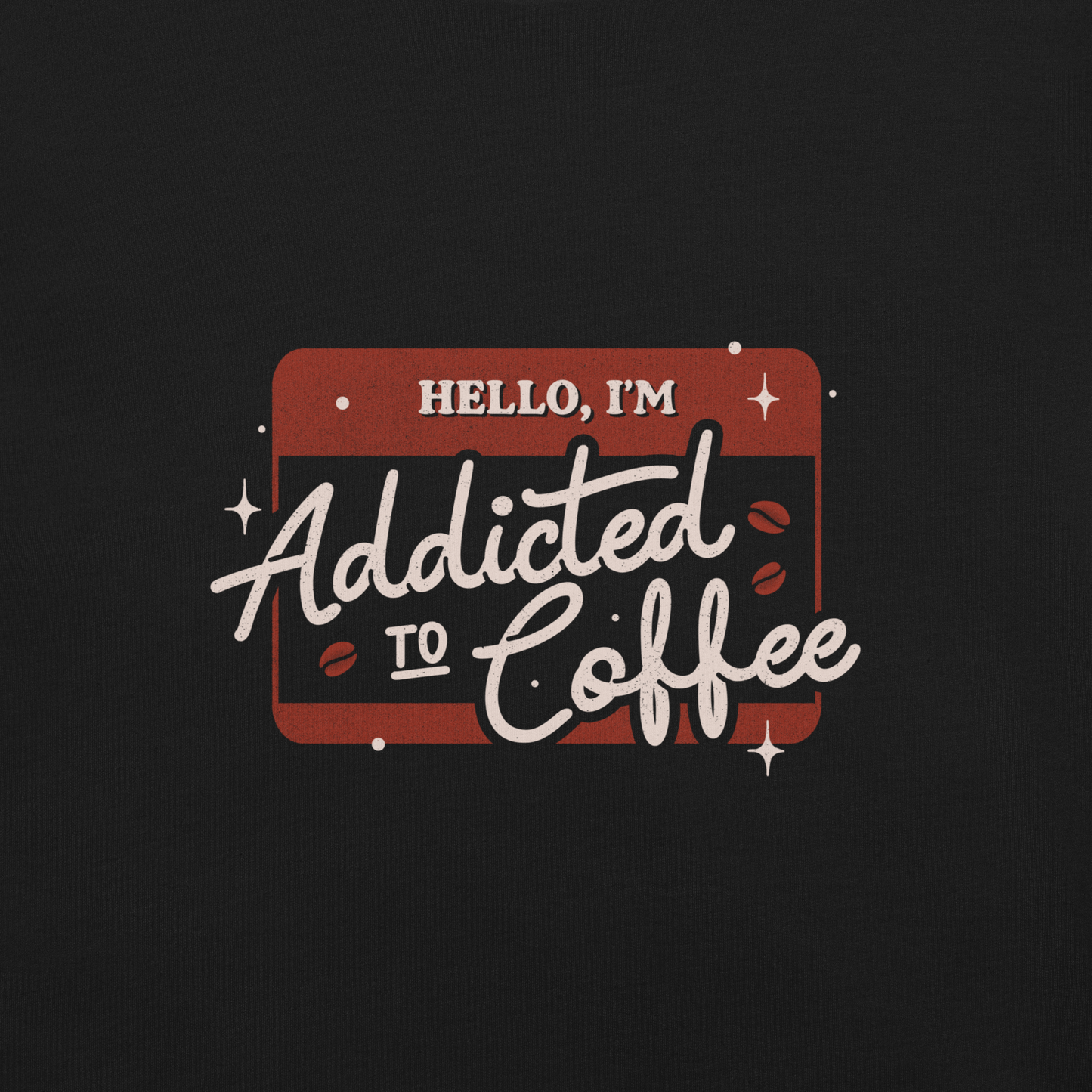 A vintage badge in shades of red with the phrase "Hello, I'm Addicted to 
Coffee" in stylized typography. This design celebrates the passion for coffee 
with a touch of humor. Perfect for coffee lovers, baristas, and everyone who only functions after the first cup.
