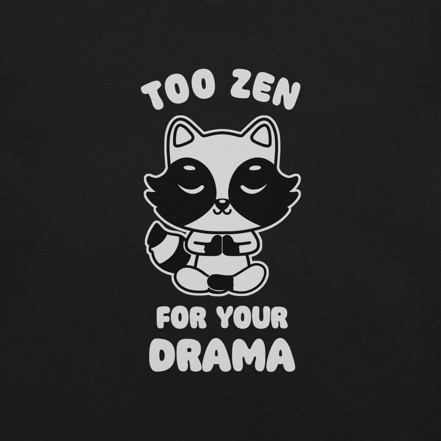 A cute raccoon sitting in a lotus meditation pose, accompanied by the phrase ‘Too Zen For Your Drama Cute Raccoon’. A playful and humorous design for raccoon lovers who prefer peace over unnecessary drama.