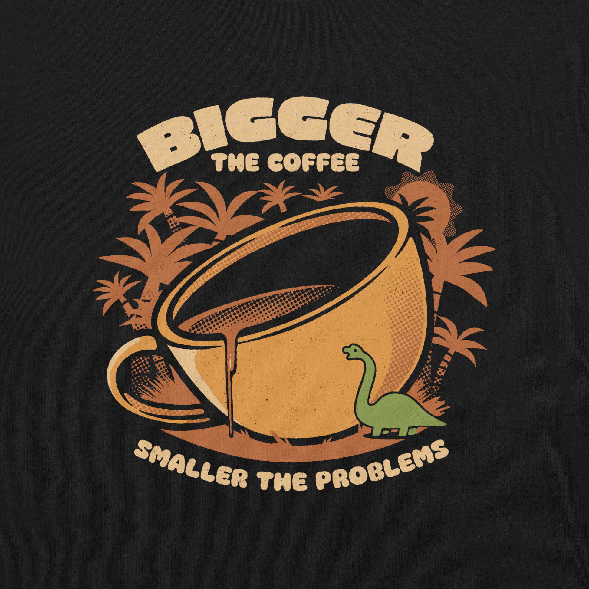 A giant retro-style coffee cup, with a little dinosaur strolling around and palm trees in the background. This design plays on the phrase "Bigger the coffee, smaller the problems," creating a cute and humorous scene about morning survival. Perfect for coffee lovers, dinosaur fans, and those who enjoy fun art.