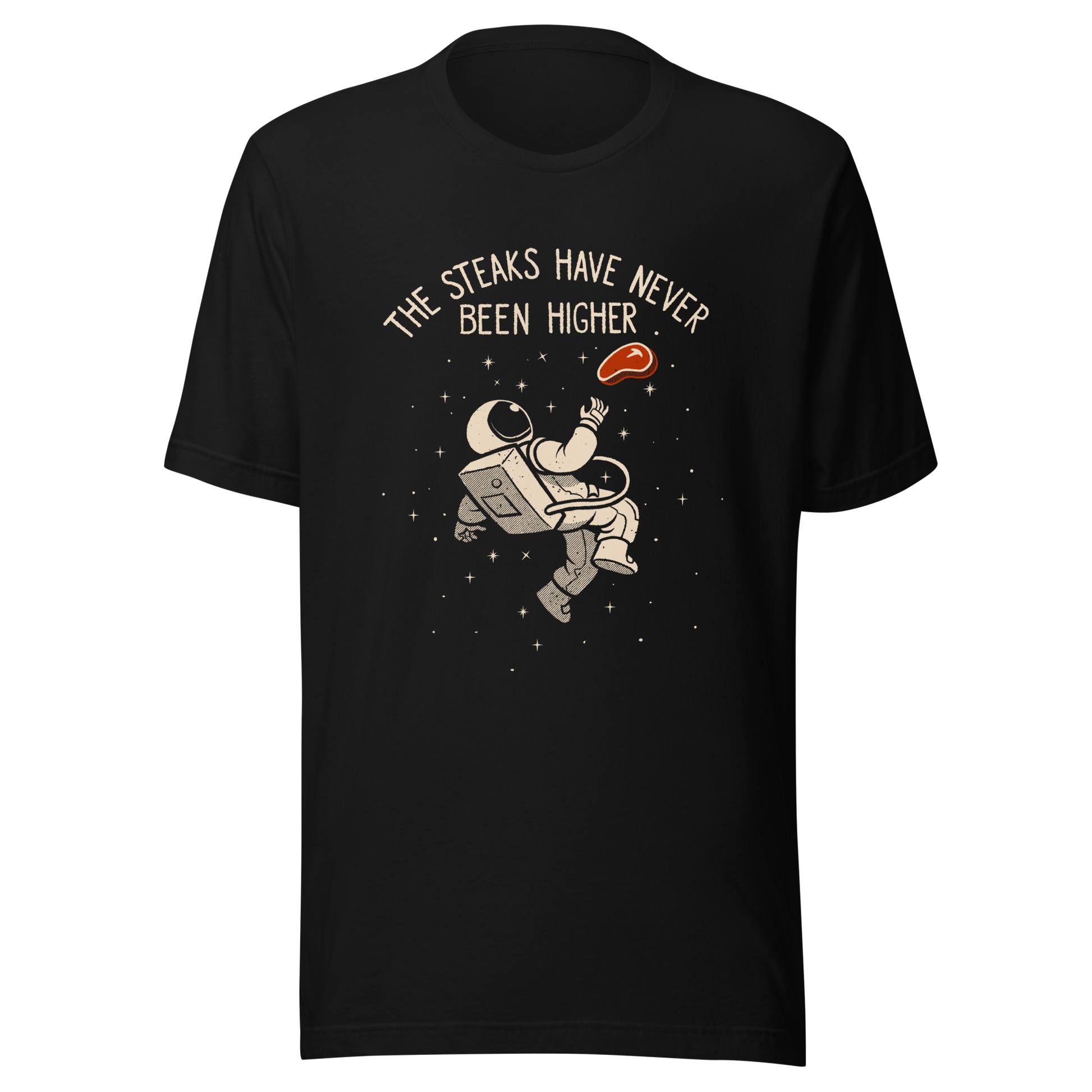 An astronaut floating through space with a small steak in front of him, paired with the phrase ‘The Steaks Have Never Been Higher’. A playful and humorous design that blends space exploration with a clever visual pun. Perfect for fans of witty wordplay and quirky art.