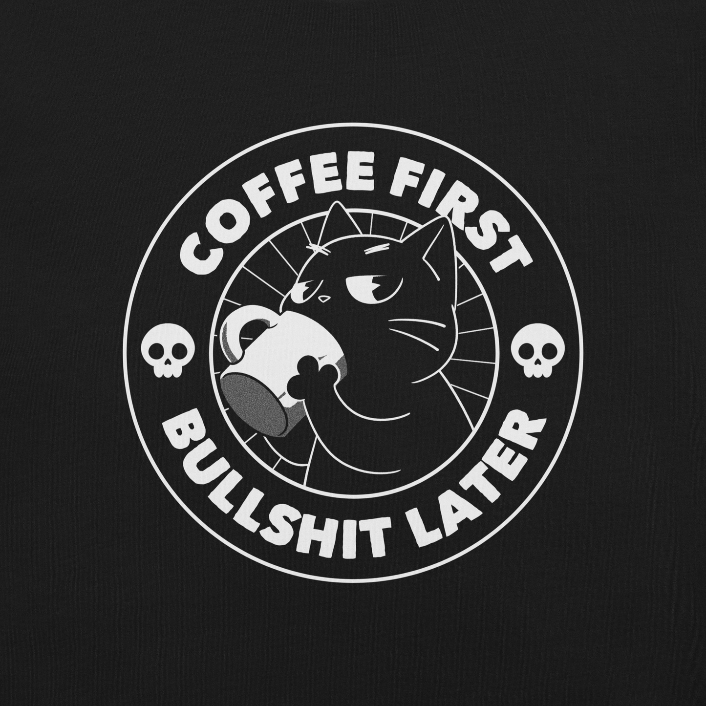 A black cat enjoys a hot cup of coffee, surrounded by the phrase “Coffee First Bullshit Later” adorned with skulls. This design combines dark humor with a touch of humor, perfect for those who face the day with equal doses of coffee and sarcasm. Made for lovers of felines, sarcasm and that extra dose of morning caffeine.