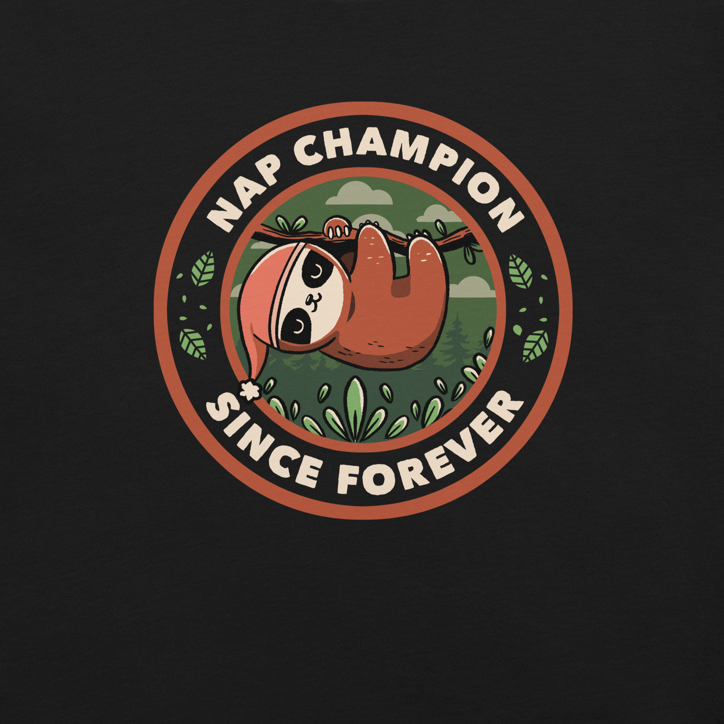 A cute illustration of a sloth wearing a cap, hanging from a branch as if taking a nap. Around him the phrase "Nap Champion Since Forever". This is a perfect gift for everyone who loves to nap or loves sloths.