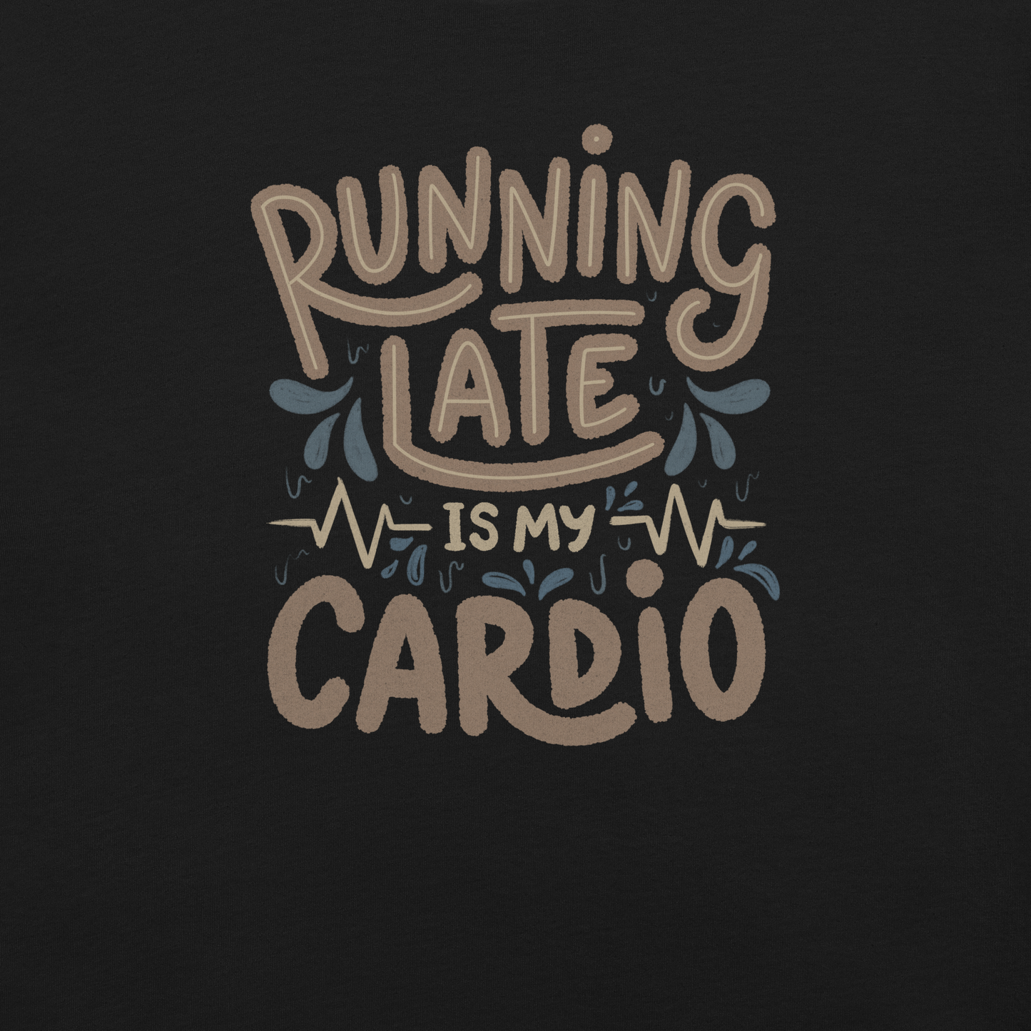 A playful hand-lettered typography design featuring the phrase “Running Late Is My Cardio,” with heartbeat lines and dynamic accents on the background. The artwork jokes that being late is the only form of exercise, poking fun at rushed mornings and chaotic routines with lighthearted humor. Ideal for chronically late people and anyone who loves good humor.