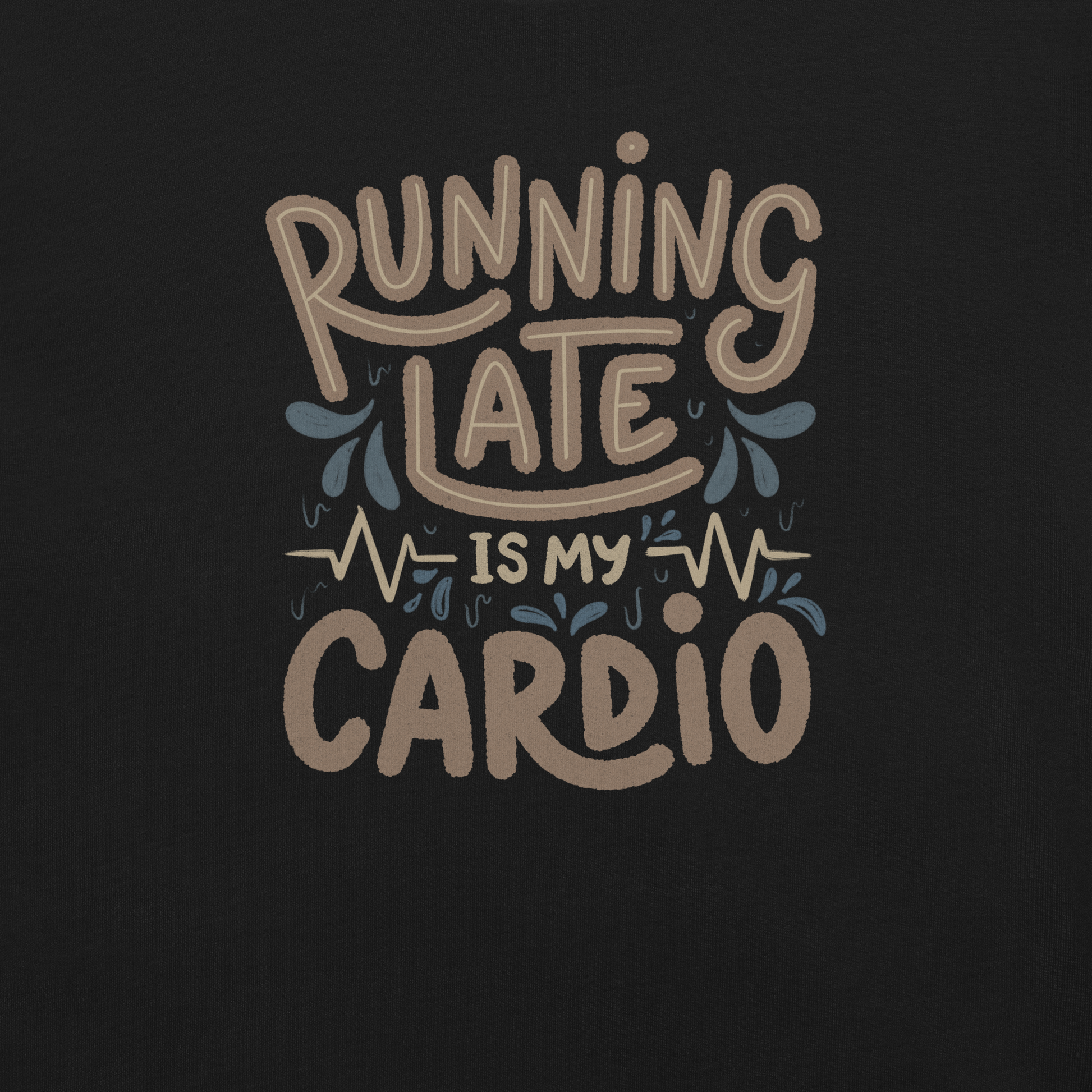 A playful hand-lettered typography design featuring the phrase “Running Late Is My Cardio,” with heartbeat lines and dynamic accents on the background. The artwork jokes that being late is the only form of exercise, poking fun at rushed mornings and chaotic routines with lighthearted humor. Ideal for chronically late people and anyone who loves good humor.