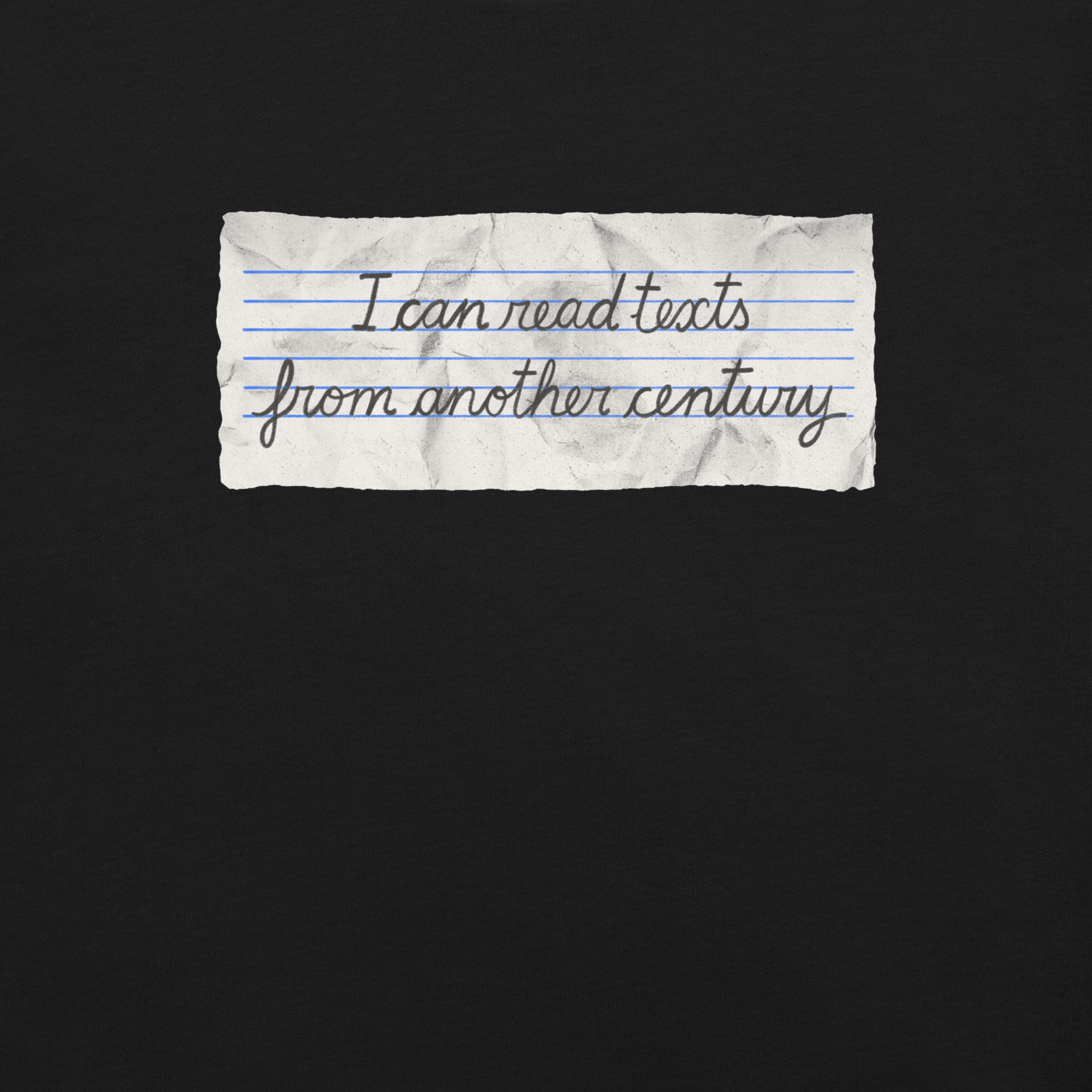A minimalist artwork featuring handwritten lettering on crumpled, vintage notebook-style paper. The phrase “I can read texts from another century” blends nostalgia and ironic humour, making it perfect for book lovers, history enthusiasts, and literary nerds.