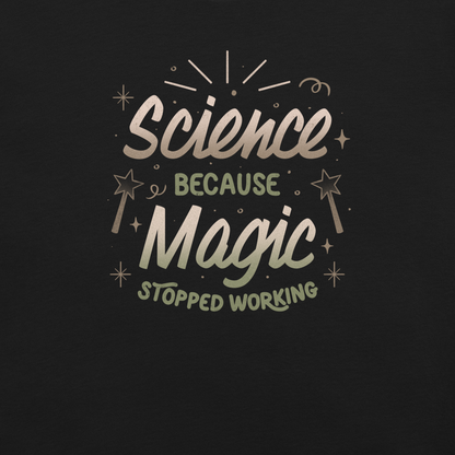 A bold vintage-style lettering design featuring the phrase ‘Science Because Magic Stopped Working’, accented with stars, sparkles, and whimsical symbols. A playful tribute to logic and curiosity, perfect for scientists, students, teachers, and science lovers who enjoy clever humor.