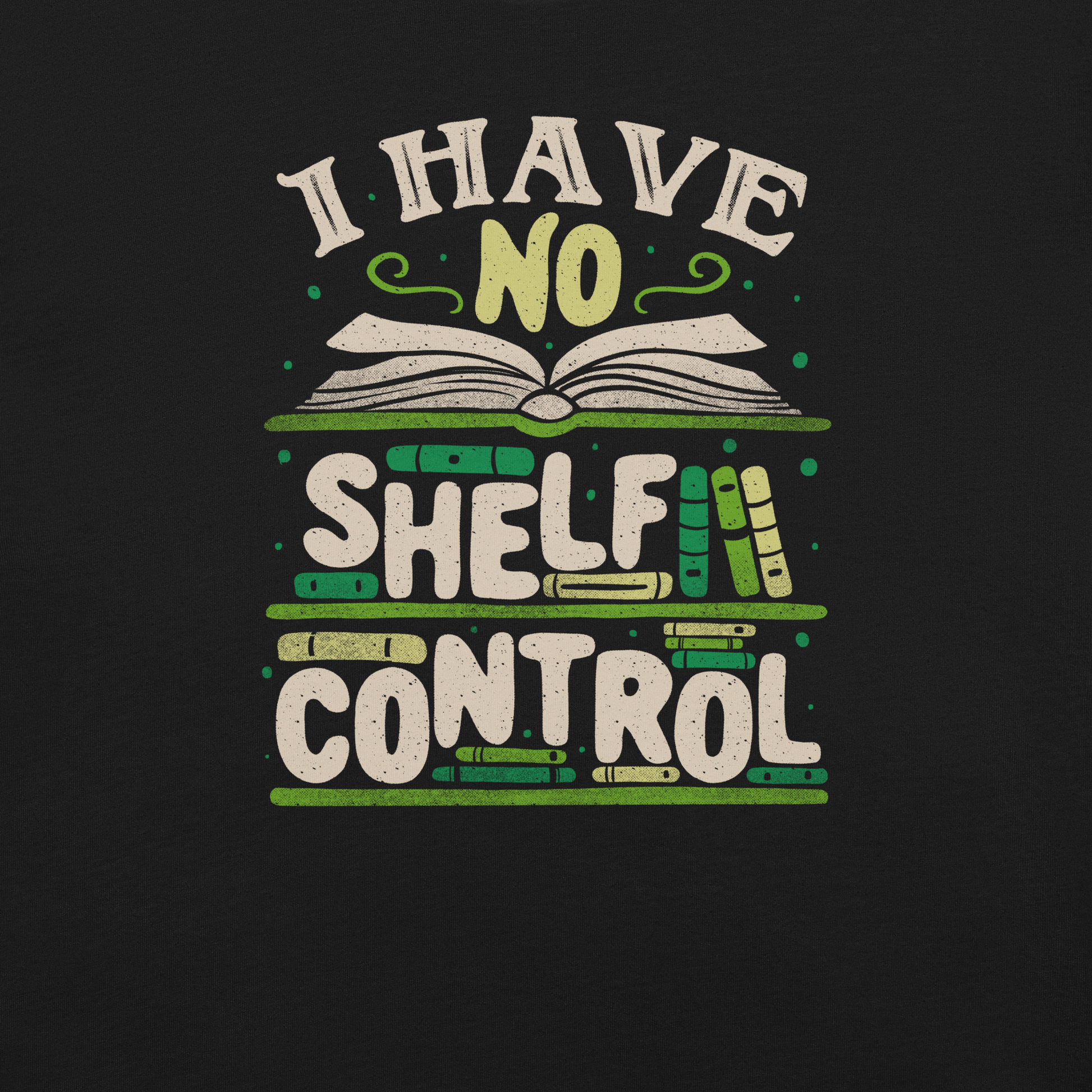 An art with a bookcase full of books and the phrase "I Have no Shelf Control". A perfect gift for anyone who is addicted to books.