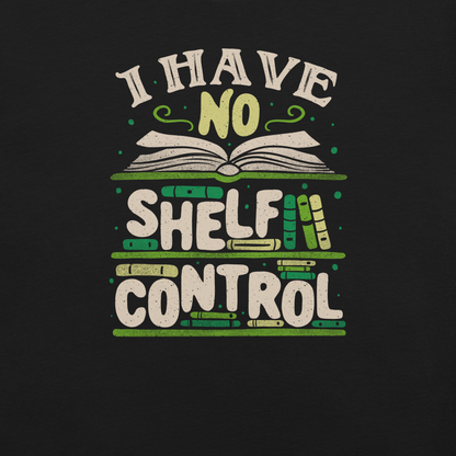 An art with a bookcase full of books and the phrase "I Have no Shelf Control". A perfect gift for anyone who is addicted to books.