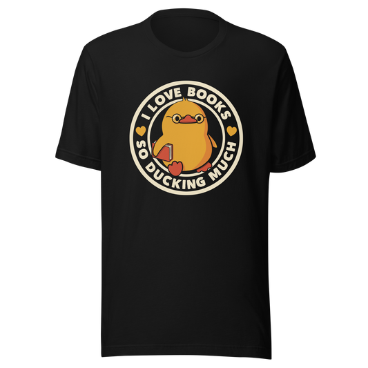 A cute yellow duckling with glasses and holding a book, around it the phrase "II Love Books So Ducking Much". A perfect gift for anyone who loves ducks and books.