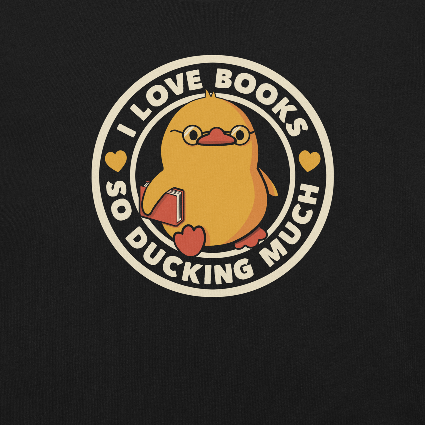 A cute yellow duckling with glasses and holding a book, around it the phrase "II Love Books So Ducking Much". A perfect gift for anyone who loves ducks and books.