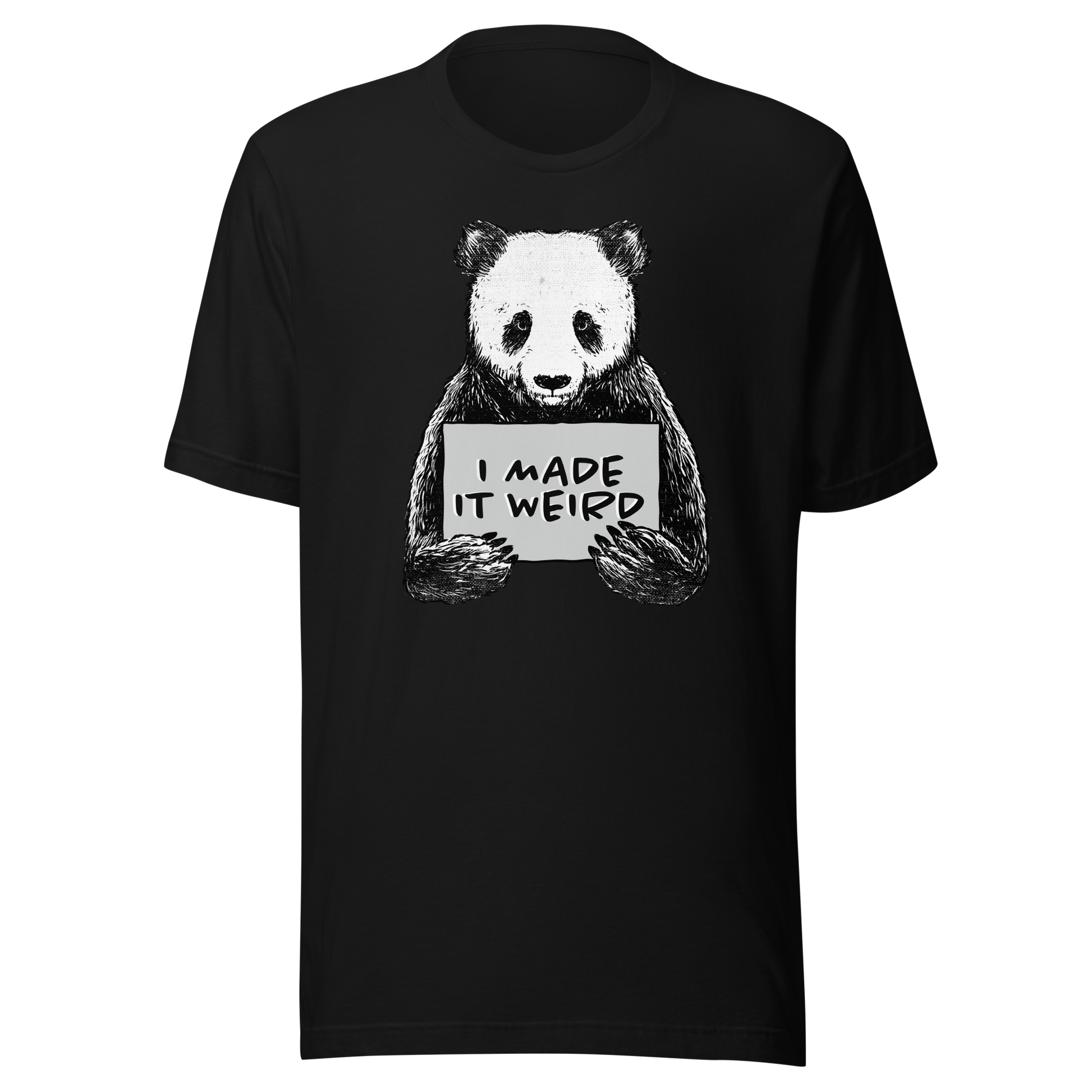 A cute panda holding a sign that reads ‘I Made It Weird’. A playful, self-aware design for anyone who proudly embraces awkward energy and offbeat humour. Perfect for fans of quirky art and relatable chaos.