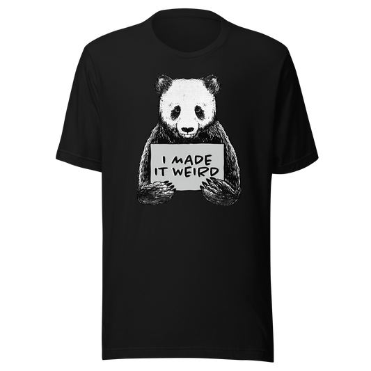 A cute panda holding a sign that reads ‘I Made It Weird’. A playful, self-aware design for anyone who proudly embraces awkward energy and offbeat humour. Perfect for fans of quirky art and relatable chaos.