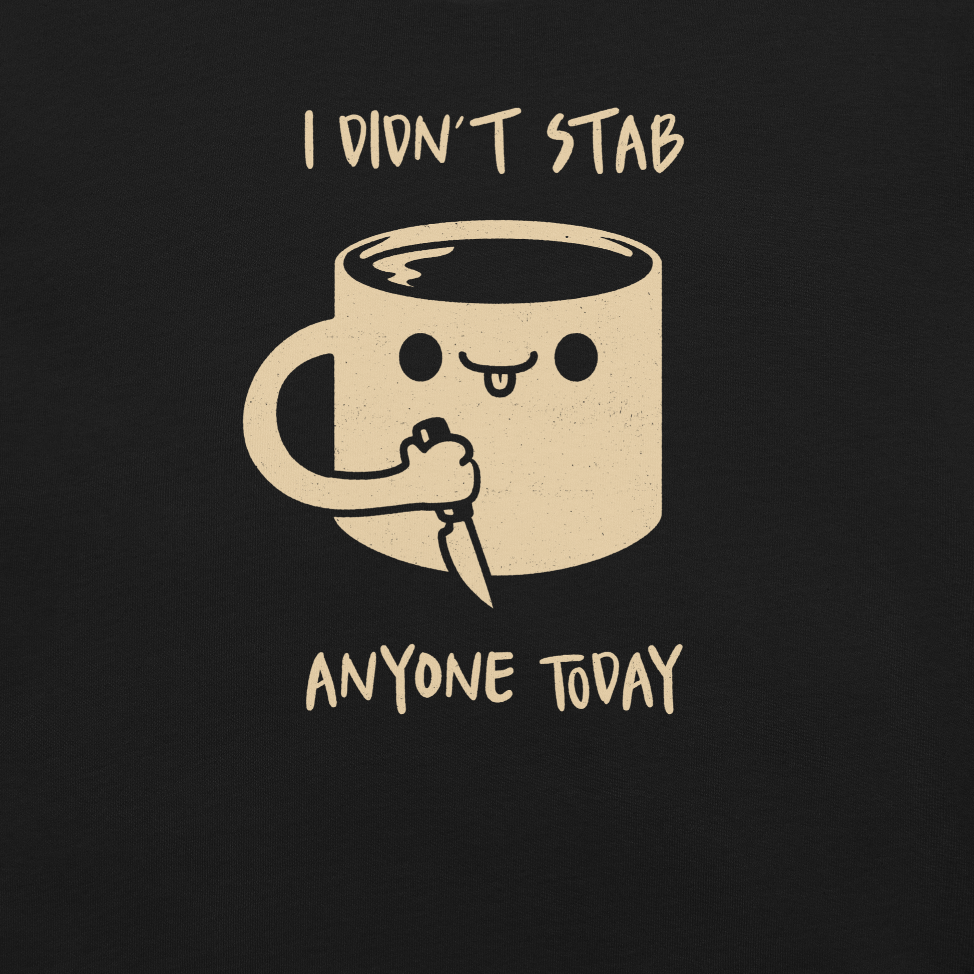A fun illustration of a smiling coffee mug holding a knife, paired with the phrase “I Didn’t Stab Anyone Today”. A sarcastic, coffee-lover design that celebrates patience, caffeine, and getting through the day with humour.