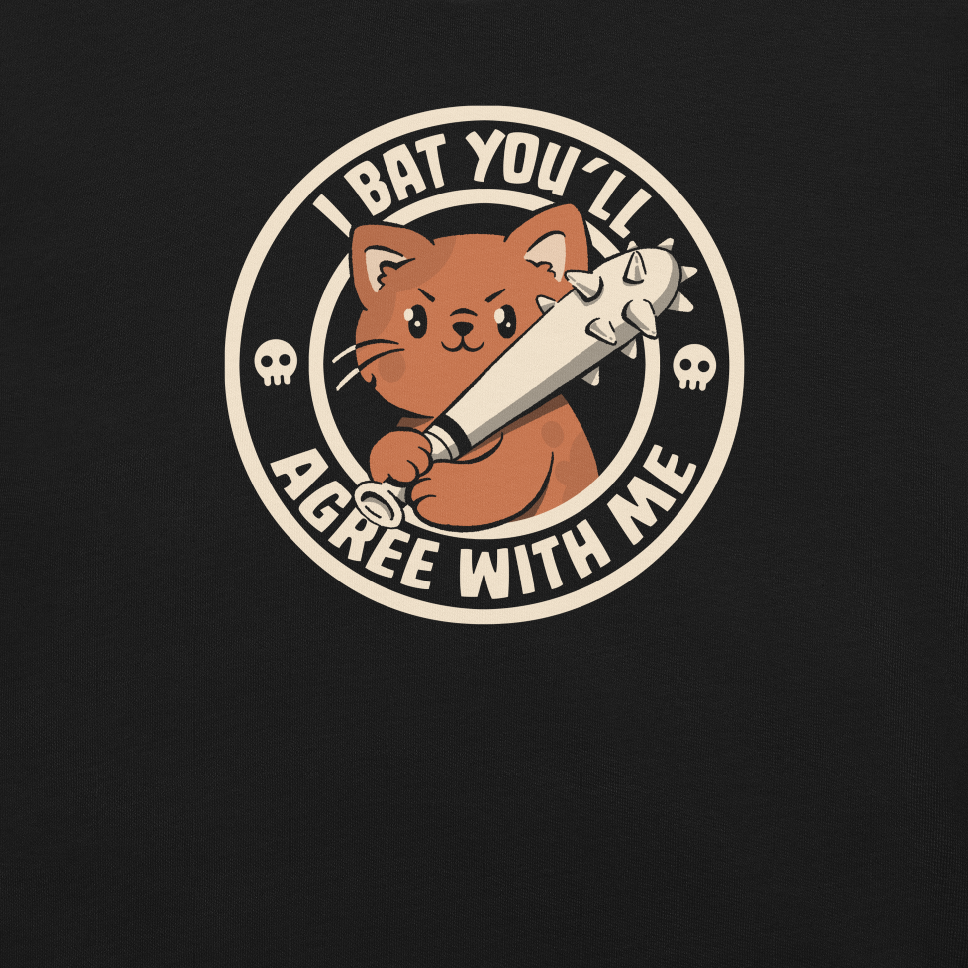 A feisty kitten grips a spiked bat with fierce determination, paired with the phrase "I Bat You'll Agree With Me". A bold and playful design that blends cute and chaotic energy, perfect for cat lovers with a sharp sense of humor and a taste for witty wordplay.