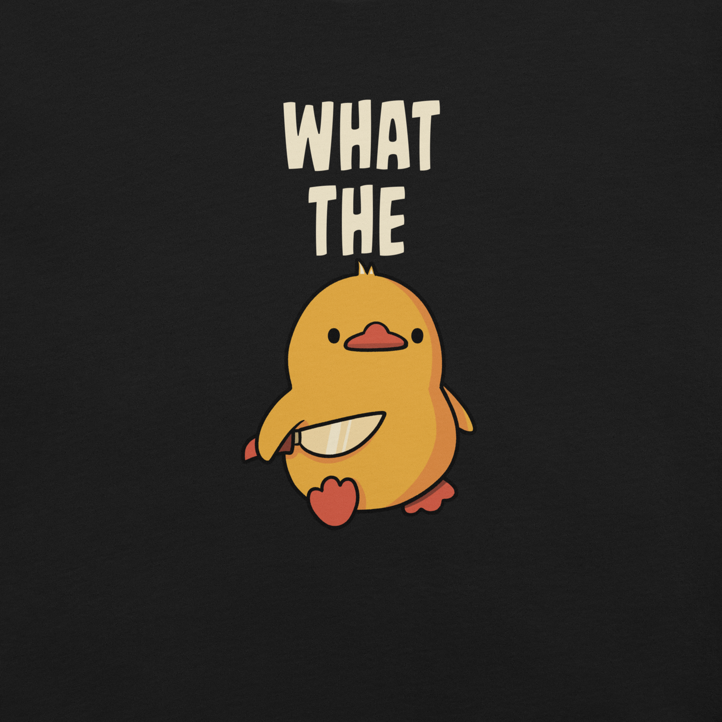 A cute yellow duck holding a small knife, with “What The” above it, completed by the duck below to read “What The Duck”. A playful mix of sweet and chaotic humor.
