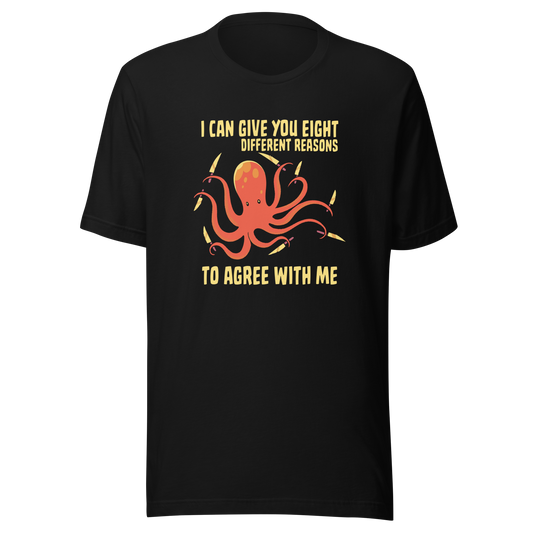 A mischievous orange octopus holding a knife in each tentacle alongside the phrase “I Can Give You Eight Different Reasons To Agree With Me.” A bold, dark-humor design perfect for those with a short fuse and a sharp sense of sarcasm.