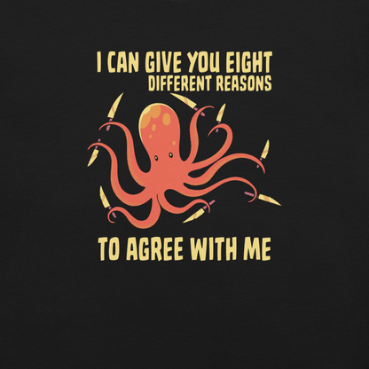 A mischievous orange octopus holding a knife in each tentacle alongside the phrase “I Can Give You Eight Different Reasons To Agree With Me.” A bold, dark-humor design perfect for those with a short fuse and a sharp sense of sarcasm.