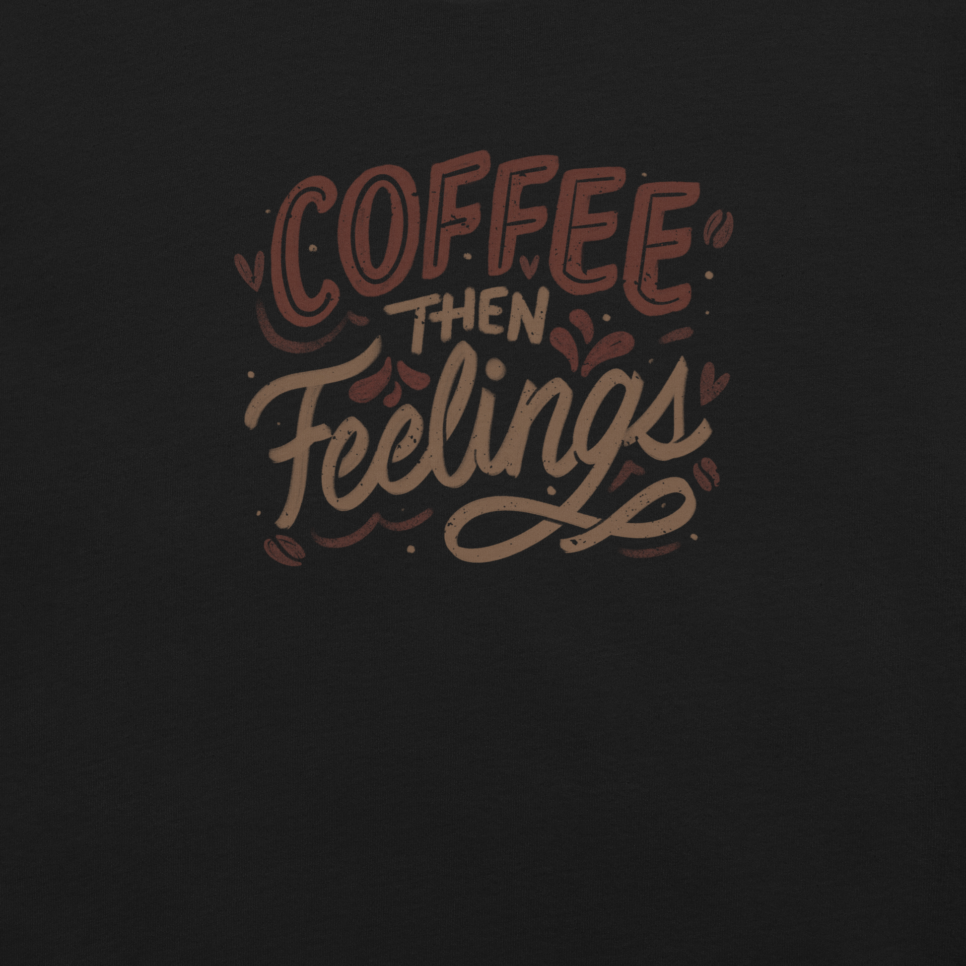 Warm brown lettering featuring the phrase “Coffee Then Feelings”. A minimalist and relatable design for those who need caffeine before emotions. Perfect as a gift for coffee lovers who appreciate clean typography and a touch of honest humor.