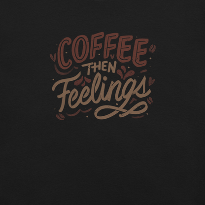 Warm brown lettering featuring the phrase “Coffee Then Feelings”. A minimalist and relatable design for those who need caffeine before emotions. Perfect as a gift for coffee lovers who appreciate clean typography and a touch of honest humor.