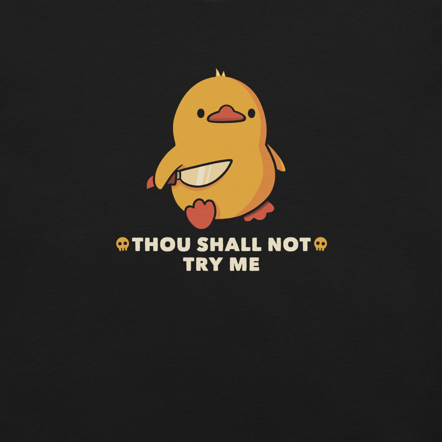 A duck holds a shiny knife with a blank stare and above the phrase “Thou Shall Not Try Me Funny Duck”. This design mixes dark humor and cuteness in the most unexpected way. Perfect for those who love ducks, sarcastic jokes and edgy humor.
