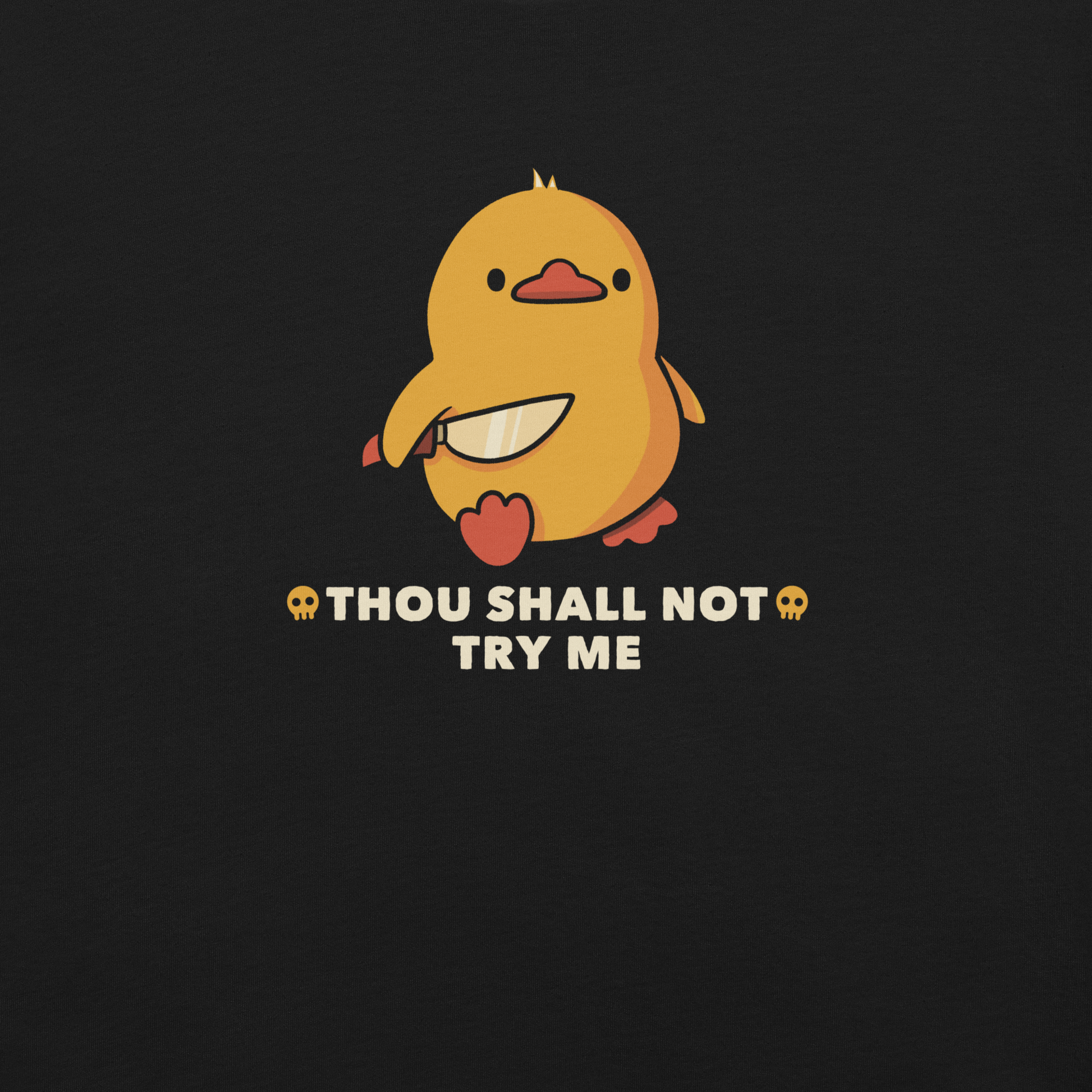 A duck holds a shiny knife with a blank stare and above the phrase “Thou Shall Not Try Me Funny Duck”. This design mixes dark humor and cuteness in the most unexpected way. Perfect for those who love ducks, sarcastic jokes and edgy humor.