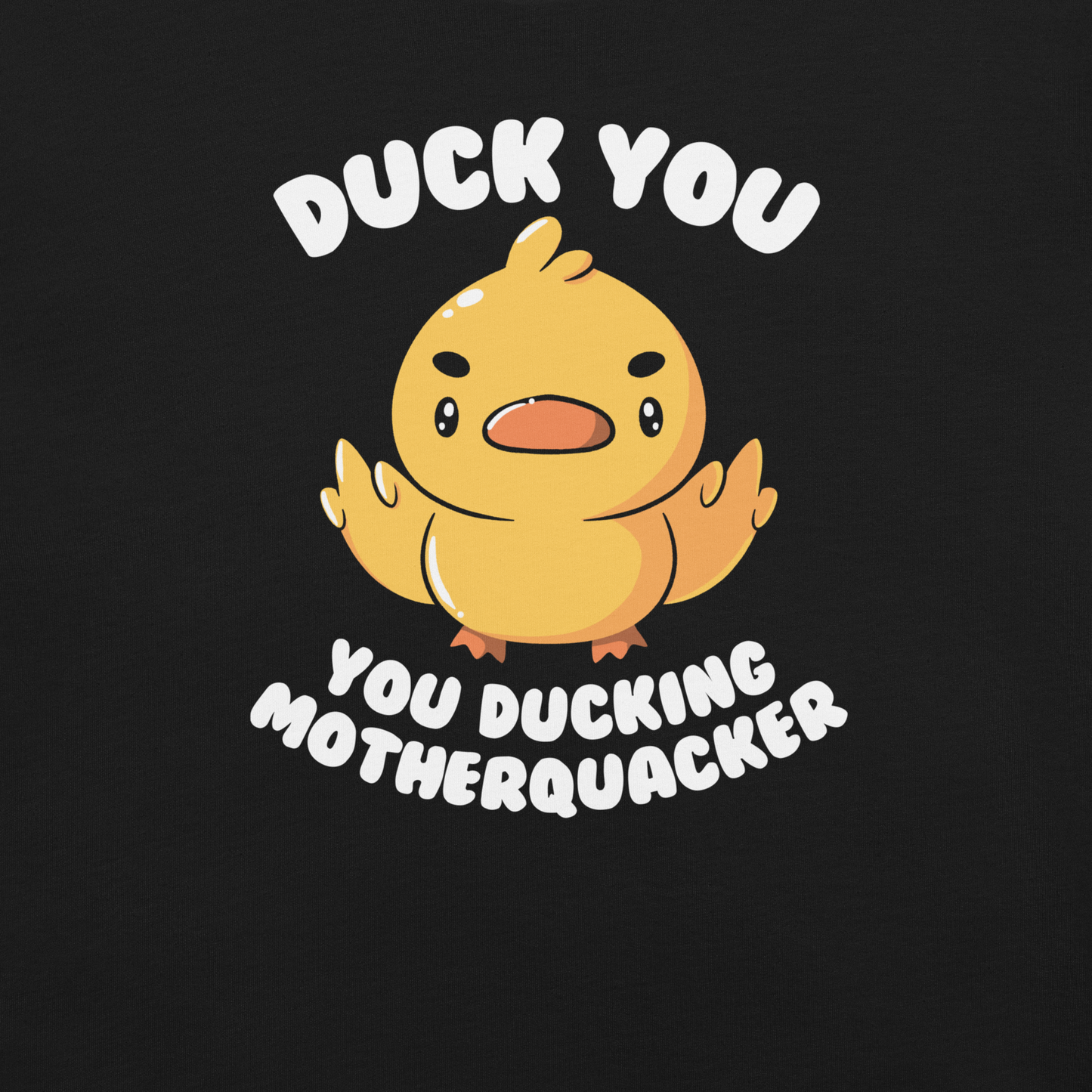 A cute yellow duckling with a mean face showing his middle fingers, next to it the phrase "Duck You, you ducking motherquacker". An art with humor for those who love ducks.