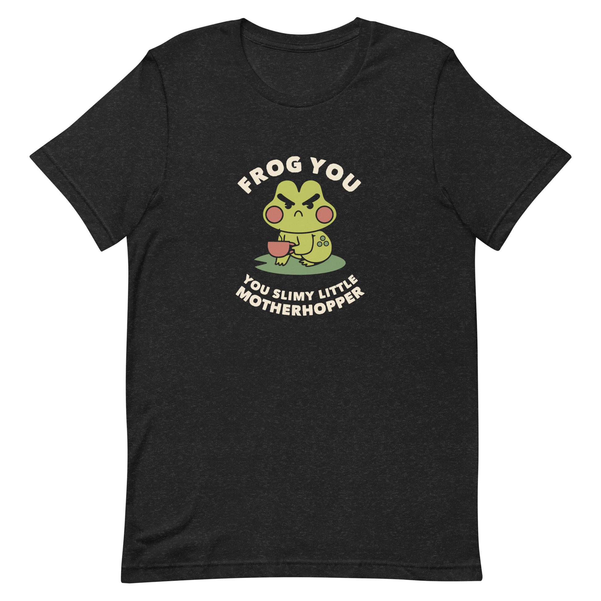 The design features a cartoonish green frog with exaggerated angry features, holding a teacup. The frog has round red cheeks. Above it, text says 'Frog You' and below, 'You Slimy Little Motherhopper'. The style is playful and humorous, reminiscent of cute comic art.