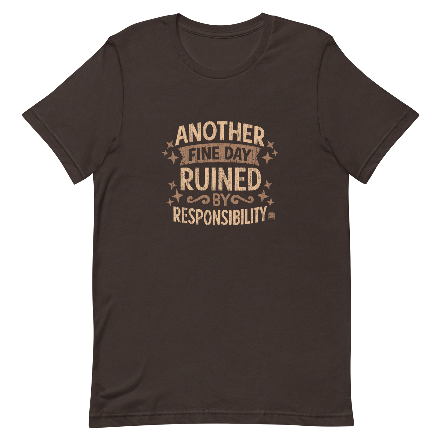 Vintage-style text graphic reading “Another Fine Day Ruined by Responsibility,” featuring distressed lettering and scattered star accents in a warm brown palette.