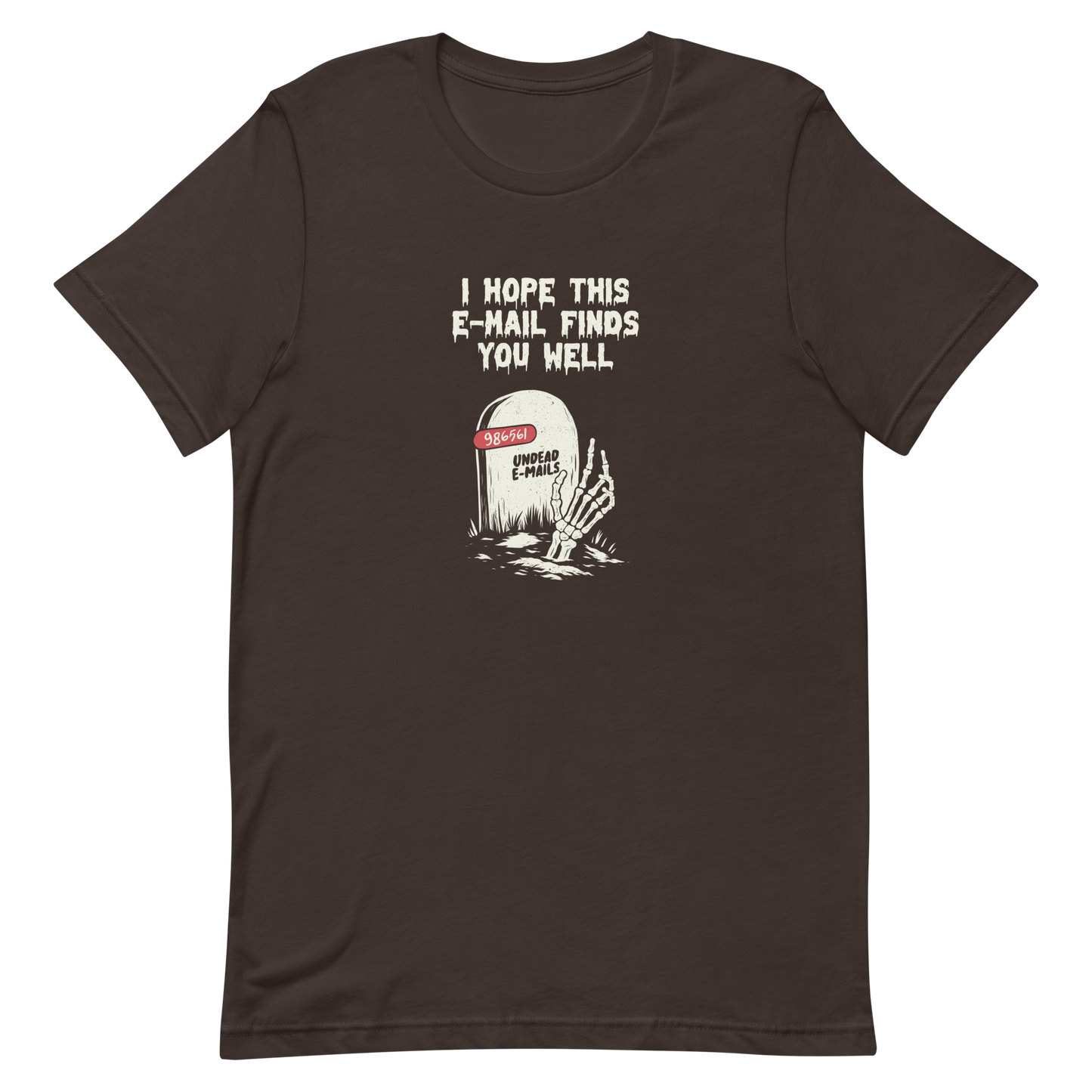 An old tombstone displays the number "986561 Undead E-mails," while a skeletal hand emerges from the ground beneath the phrase "I hope this email finds you well." This artwork plays with the everyday terror of overflowing inboxes and the dark humor of the digital world. Perfect for those who work with email, love sarcasm, and have a morbid sense of humor.