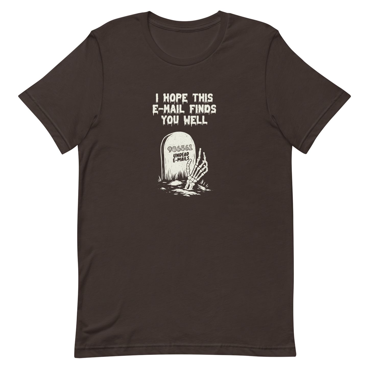 An old tombstone displays the number "986561 Undead E-mails," while a skeletal hand emerges from the ground beneath the phrase "I hope this email finds you well." This artwork plays with the everyday terror of overflowing inboxes and the dark humor of the digital world. Perfect for those who work with email, love sarcasm, and have a morbid sense of humor.