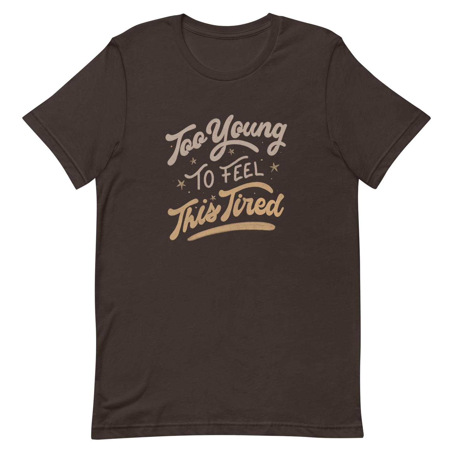 The artwork features the vintage-style lettering "Too Young To Feel This Tired," with touches of beige and gold, decorated with small stars. This playful phrase conveys the feeling of premature fatigue with an ironic and stylish touch. Ideal for young adults, students, and anyone who can relate to the daily struggle between energy and exhaustion.