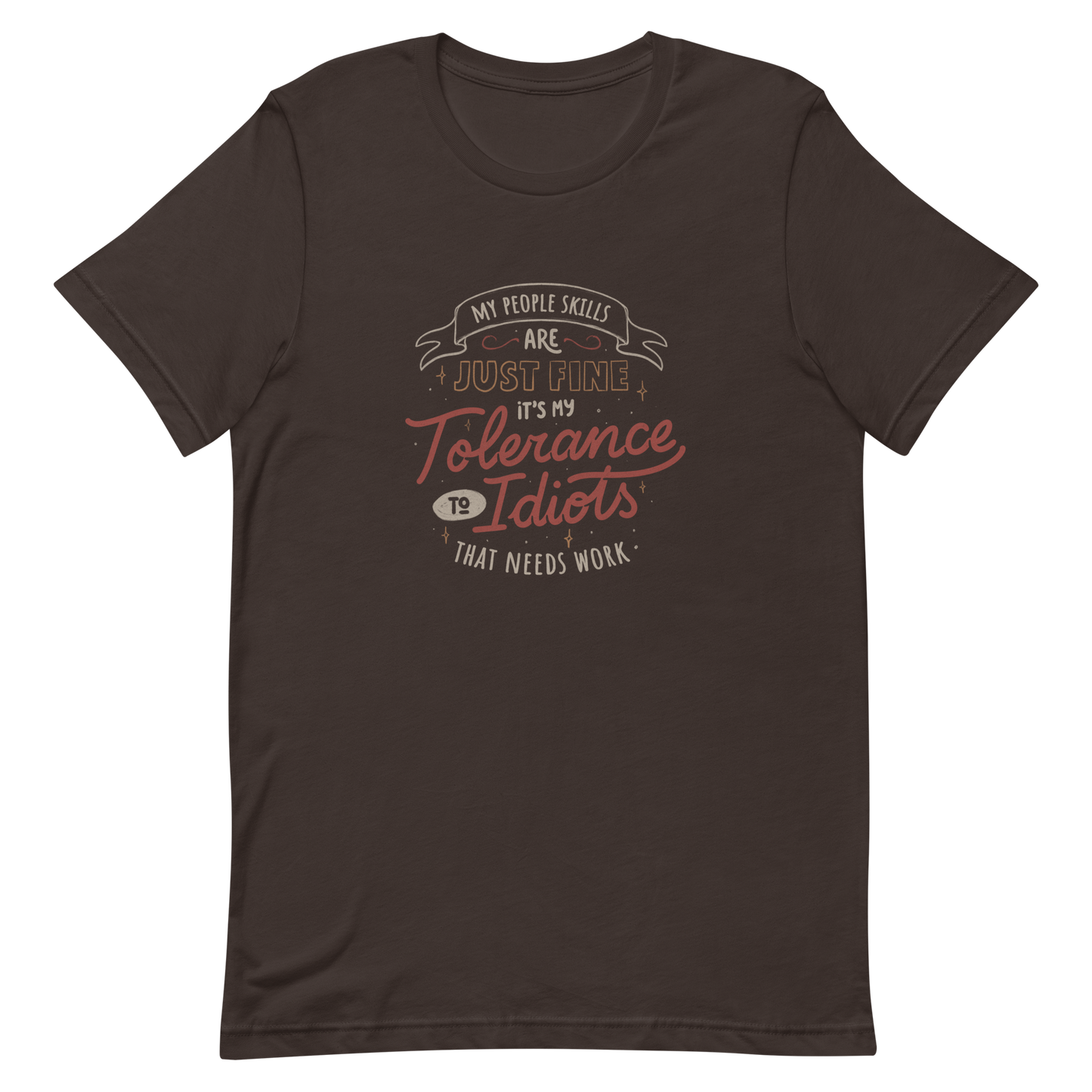 A sarcastic and funny lettering featuring the phrase “My People Skills Are Just Fine, It’s My Tolerance To Idiots That Needs Work”. Perfect for introverts, coworkers, and anyone who loves dry humor and witty quotes.
