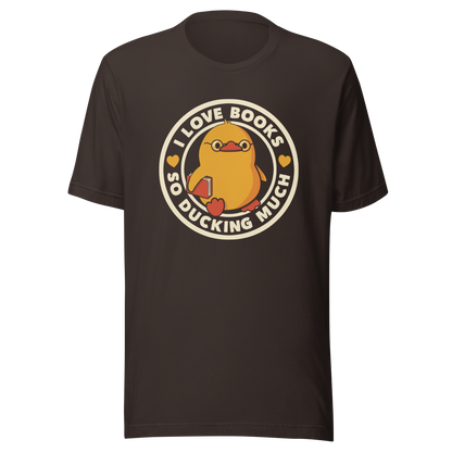 A cute yellow duckling with glasses and holding a book, around it the phrase "II Love Books So Ducking Much". A perfect gift for anyone who loves ducks and books.
