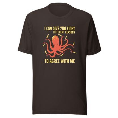 A mischievous orange octopus holding a knife in each tentacle alongside the phrase “I Can Give You Eight Different Reasons To Agree With Me.” A bold, dark-humor design perfect for those with a short fuse and a sharp sense of sarcasm.