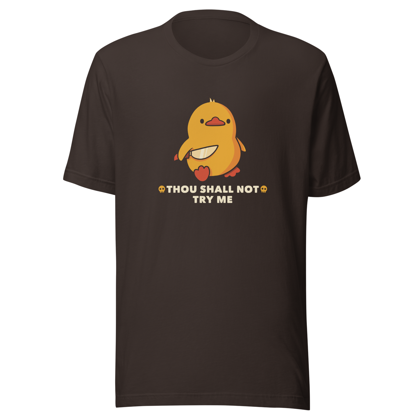 A duck holds a shiny knife with a blank stare and above the phrase “Thou Shall Not Try Me Funny Duck”. This design mixes dark humor and cuteness in the most unexpected way. Perfect for those who love ducks, sarcastic jokes and edgy humor.
