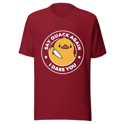 A cute duckling holding a knife with an angry face. Wrapped with a funny phrase that says "Say Quack Again I Dare You". This design plays with the mix between cuteness and bold humor, creating a fun and striking contrast. Perfect for duck lovers, meme fans, and those who enjoy humorous prints.