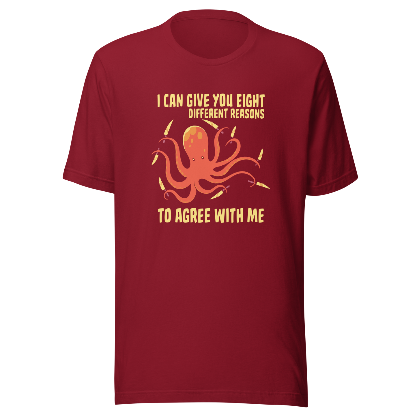 A mischievous orange octopus holding a knife in each tentacle alongside the phrase “I Can Give You Eight Different Reasons To Agree With Me.” A bold, dark-humor design perfect for those with a short fuse and a sharp sense of sarcasm.