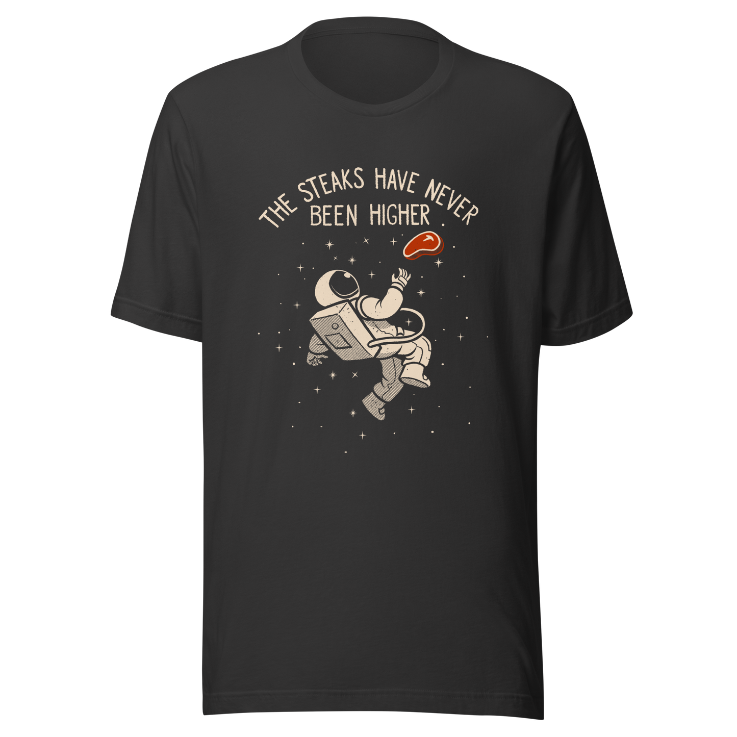 An astronaut floating through space with a small steak in front of him, paired with the phrase ‘The Steaks Have Never Been Higher’. A playful and humorous design that blends space exploration with a clever visual pun. Perfect for fans of witty wordplay and quirky art.