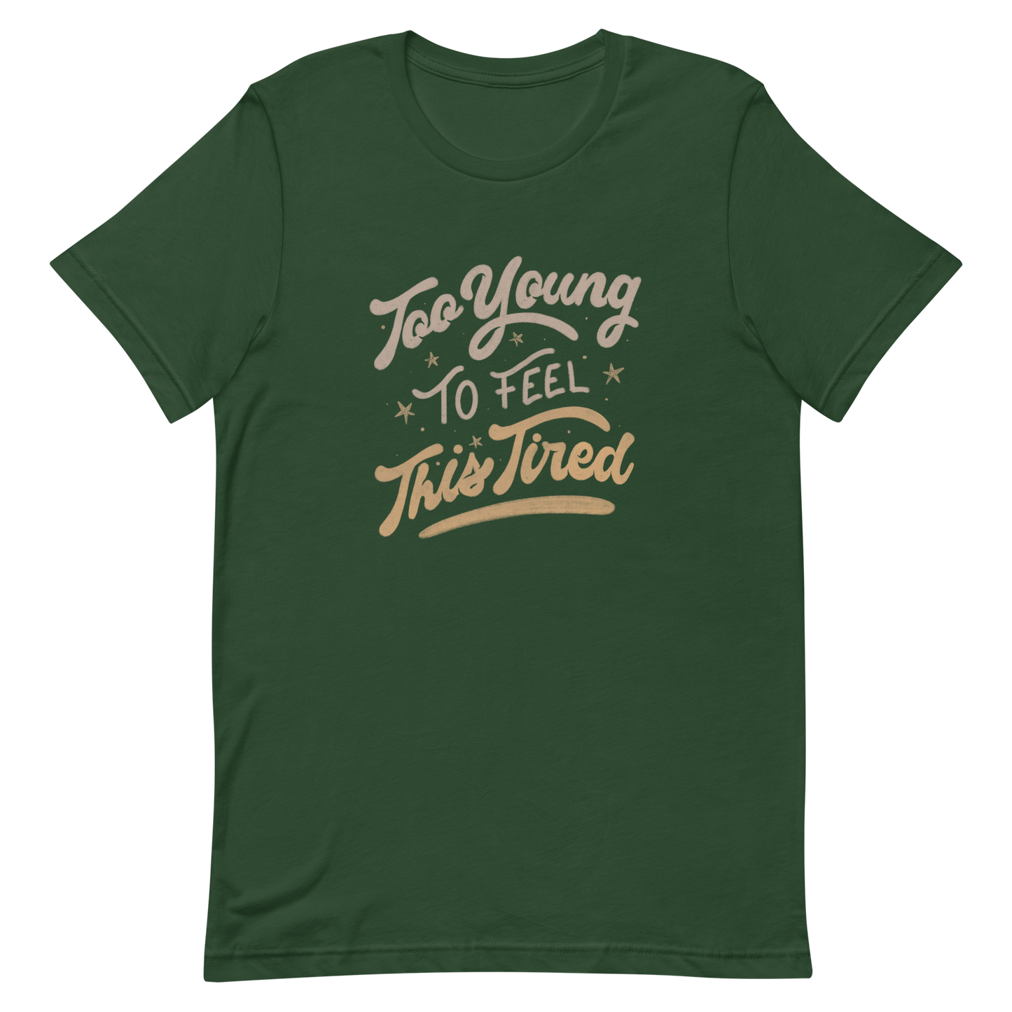 The artwork features the vintage-style lettering "Too Young To Feel This Tired," with touches of beige and gold, decorated with small stars. This playful phrase conveys the feeling of premature fatigue with an ironic and stylish touch. Ideal for young adults, students, and anyone who can relate to the daily struggle between energy and exhaustion.