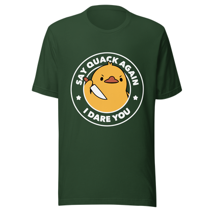 A cute duckling holding a knife with an angry face. Wrapped with a funny phrase that says "Say Quack Again I Dare You". This design plays with the mix between cuteness and bold humor, creating a fun and striking contrast. Perfect for duck lovers, meme fans, and those who enjoy humorous prints.
