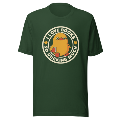 A cute yellow duckling with glasses and holding a book, around it the phrase "II Love Books So Ducking Much". A perfect gift for anyone who loves ducks and books.
