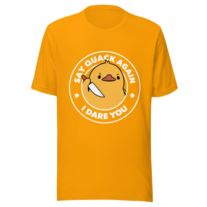 A cute duckling holding a knife with an angry face. Wrapped with a funny phrase that says "Say Quack Again I Dare You". This design plays with the mix between cuteness and bold humor, creating a fun and striking contrast. Perfect for duck lovers, meme fans, and those who enjoy humorous prints.