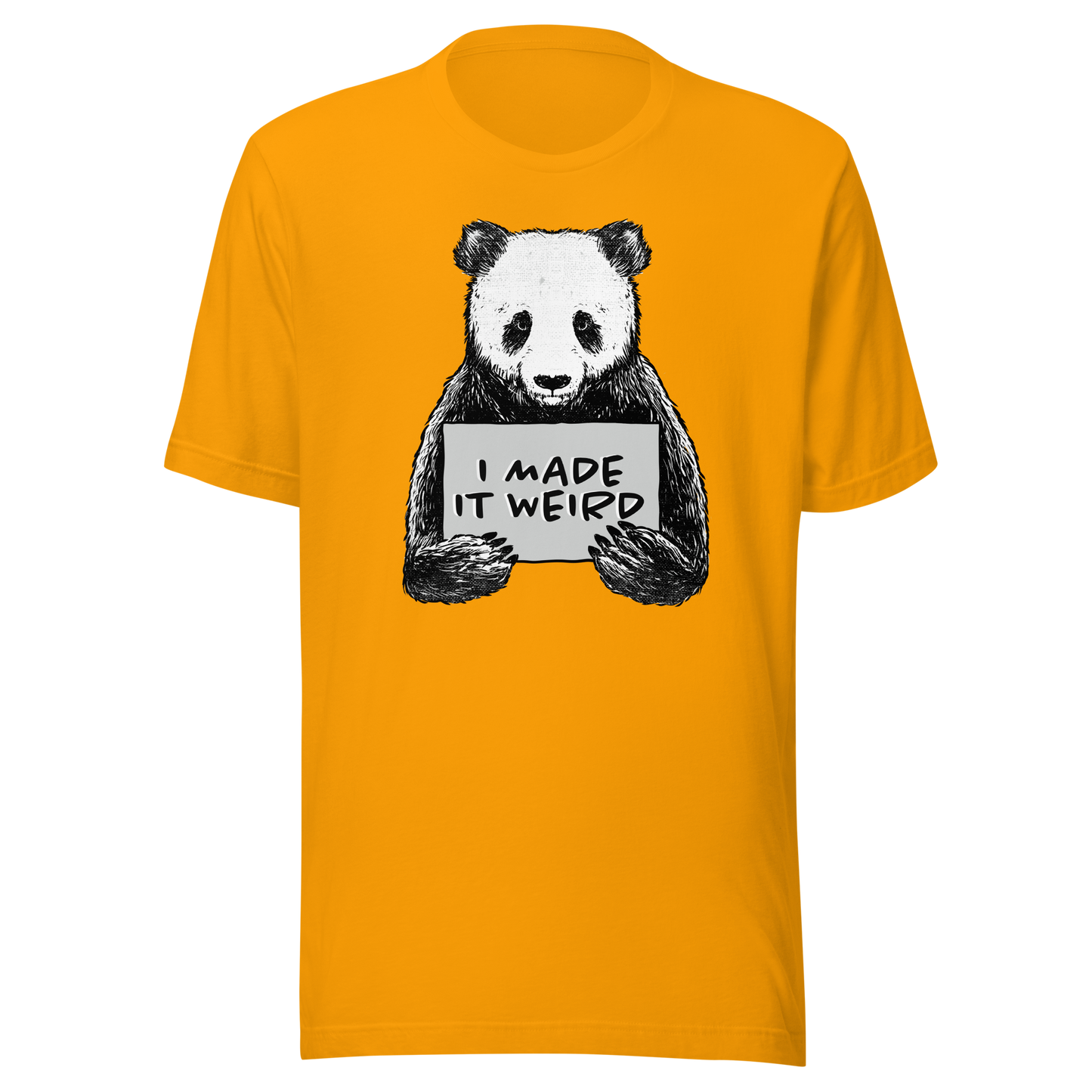 A cute panda holding a sign that reads ‘I Made It Weird’. A playful, self-aware design for anyone who proudly embraces awkward energy and offbeat humour. Perfect for fans of quirky art and relatable chaos.