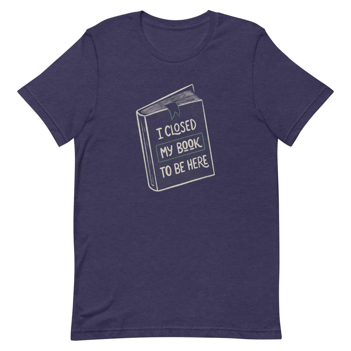 This design features a vintage-style illustration of a closed book with the phrase “I Closed My Book To Be Here”. It humorously captures the struggle every book lover faces when leaving their fictional worlds behind. Perfect for readers, introverts, and anyone who’d rather be lost in a story.