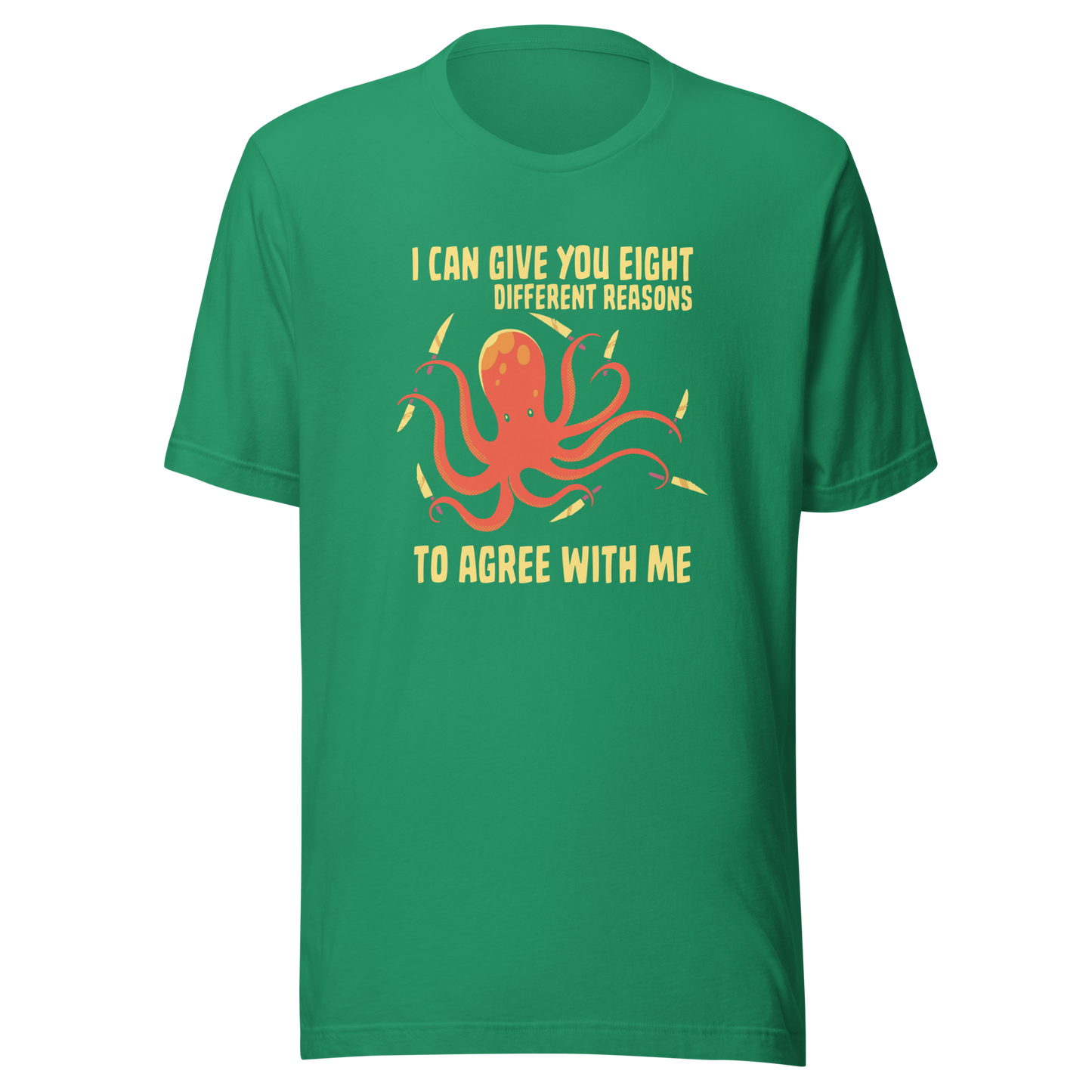 A mischievous orange octopus holding a knife in each tentacle alongside the phrase “I Can Give You Eight Different Reasons To Agree With Me.” A bold, dark-humor design perfect for those with a short fuse and a sharp sense of sarcasm.
