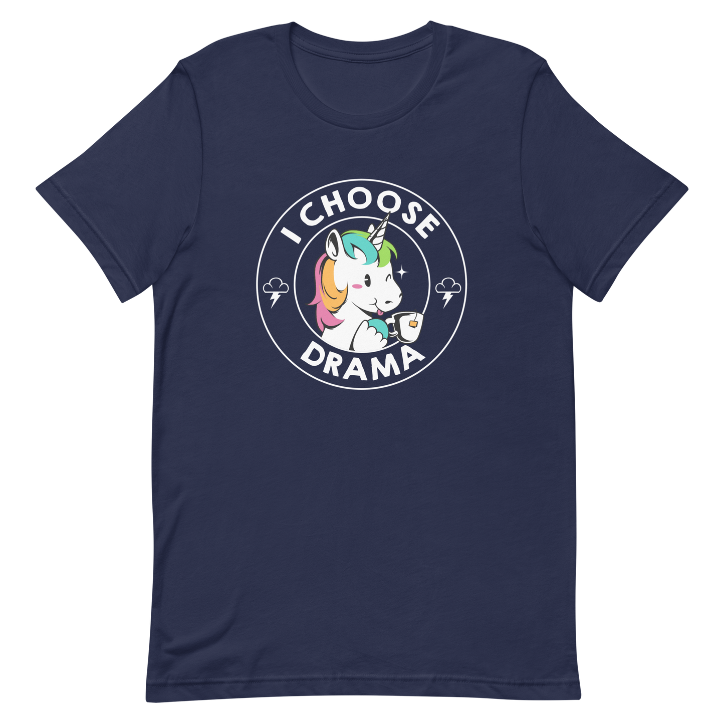 A cartoon unicorn with rainbow-colored mane holds a cup of tea and a heart, encircled by the words 'I Choose Drama'. Two small clouds with lightning bolts flank the unicorn, adding a playful yet slightly edgy vibe. The design is bold and whimsical with a pop-art influence.