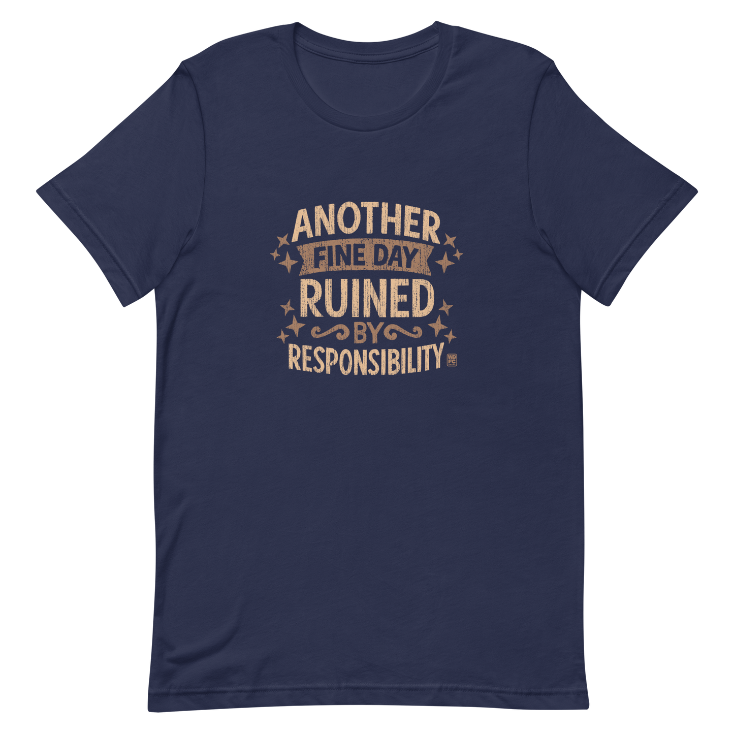Vintage-style text graphic reading “Another Fine Day Ruined by Responsibility,” featuring distressed lettering and scattered star accents in a warm brown palette.