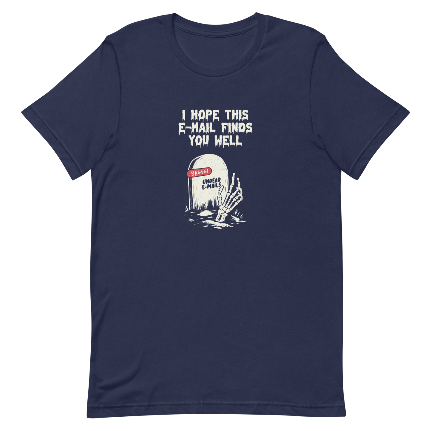 An old tombstone displays the number "986561 Undead E-mails," while a skeletal hand emerges from the ground beneath the phrase "I hope this email finds you well." This artwork plays with the everyday terror of overflowing inboxes and the dark humor of the digital world. Perfect for those who work with email, love sarcasm, and have a morbid sense of humor.