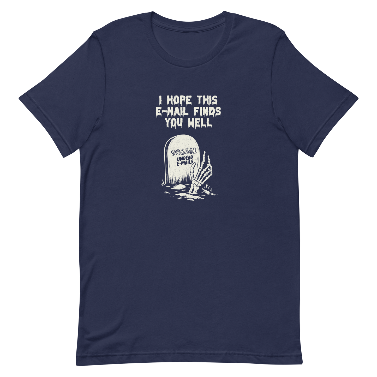 An old tombstone displays the number "986561 Undead E-mails," while a skeletal hand emerges from the ground beneath the phrase "I hope this email finds you well." This artwork plays with the everyday terror of overflowing inboxes and the dark humor of the digital world. Perfect for those who work with email, love sarcasm, and have a morbid sense of humor.